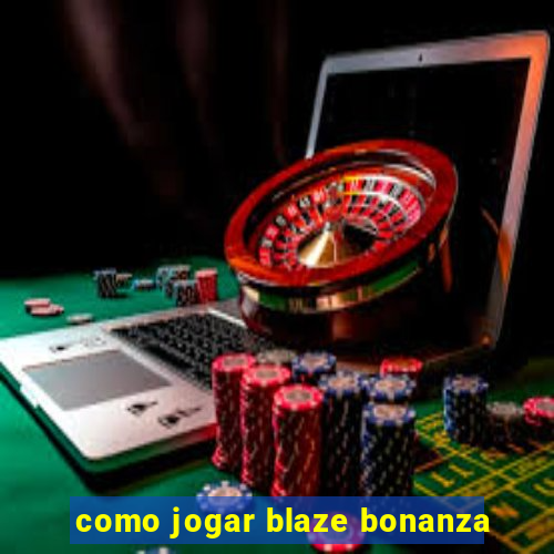 como jogar blaze bonanza